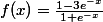 f(x)=\frac{1-3e^{-x}}{1+e^{-x}}